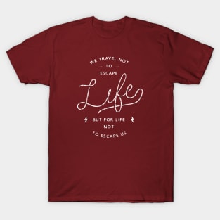 Travel for life not to escape us T-Shirt